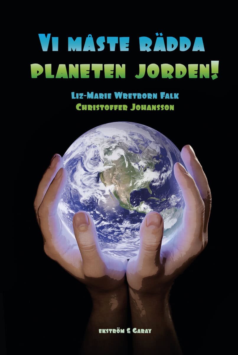Wretborn Falk, Liz-Marie  ; Johansson, Christoffer : Vi måste rädda planeten jorden!
