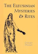 Wright Dudley : Eleusinian Mysteries And Rites