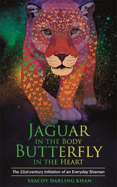 Yaacov Darling Khan : Jaguar in the body, butterfly in the heart - the real-life initiation of an