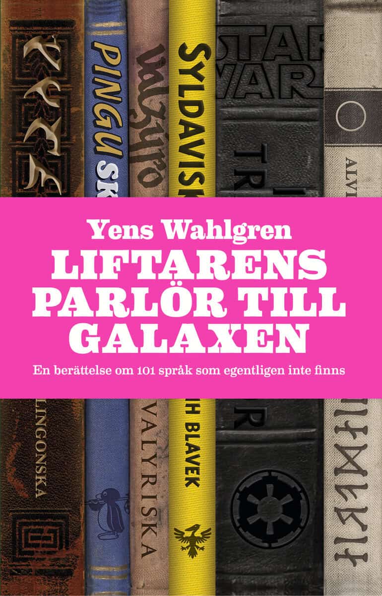 Yens Wahlgren : Liftarens parlör till galaxen : en berättelse om 101 språk som egentligen inte finns