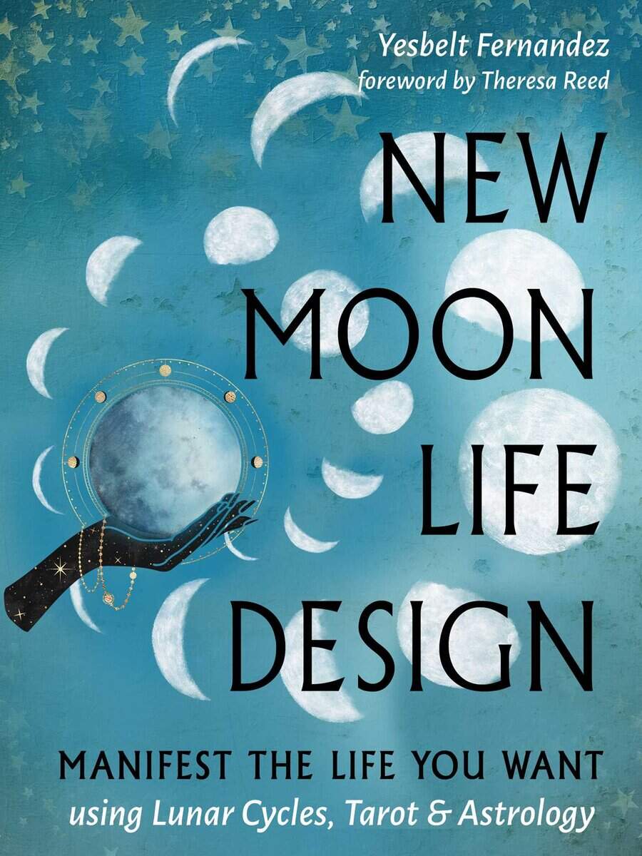 Fernandez, Yesbelt | NEW MOON LIFE DESIGN : Manifest the Life You Want Using Lunar Cycles, Tarot, and Astrology