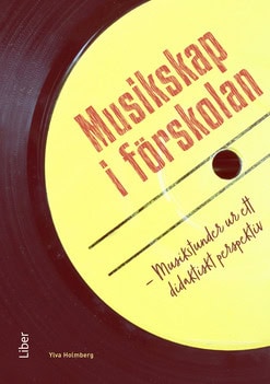 Ylva Holmberg : Musikskap i förskolan : musikstunder ur ett didaktiskt perspektiv