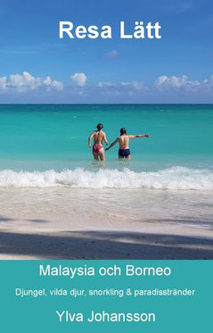 Ylva Johansson : Resa lätt Malaysia och Borneo