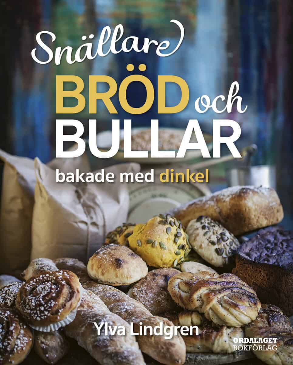 Ylva Lindgren : Snällare bröd och bullar bakade med dinkel