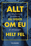 Ylva Nilsson : Allt eller det allra mesta du trodde att du visste om EU är antagligen helt fel