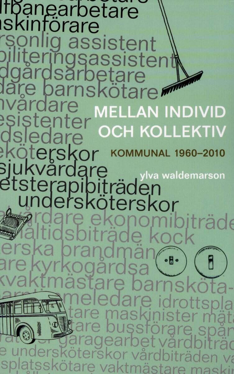 Ylva Waldemarson : Mellan individ och kollektiv : kommunal 1960-2010