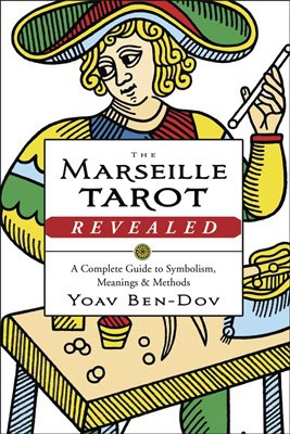 Yoav Ben-dov : Marseille tarot revealed - the complete guide to symbolism, meanings, and m