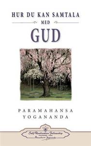 Yogananda Paramahansa : Hur Du Kan Samtala Med Gud ( Hyctwg Swedish)