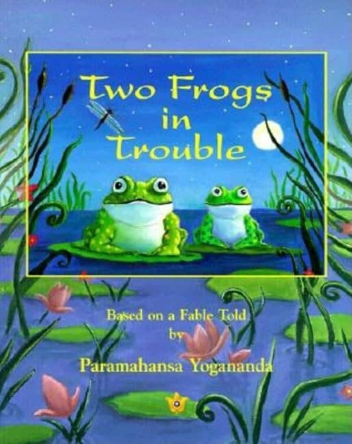 Yogananda : Two frogs in trouble - based on a fable told by paramahansa yogananda