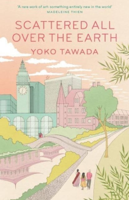 Yoko Tawada : Scattered All Over the Earth