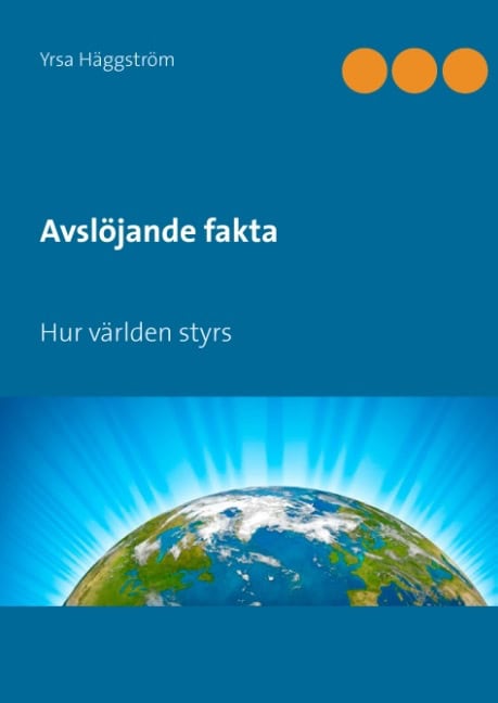 Yrsa Häggström : Avslöjande fakta. Hur världen styrs