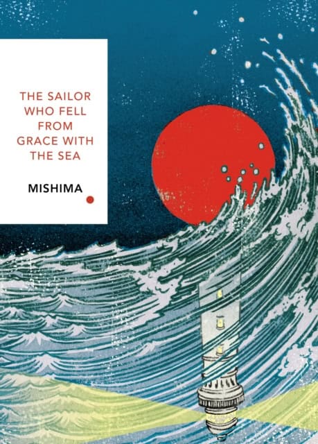 Yukio Mishima : Sailor Who Fell from Grace With the Sea