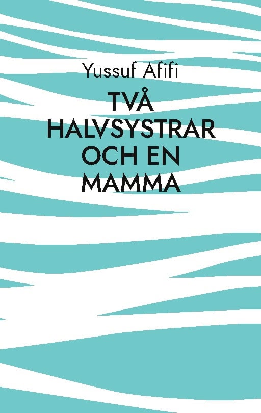 Yussuf Afifi : Två halvsystrar och en mamma