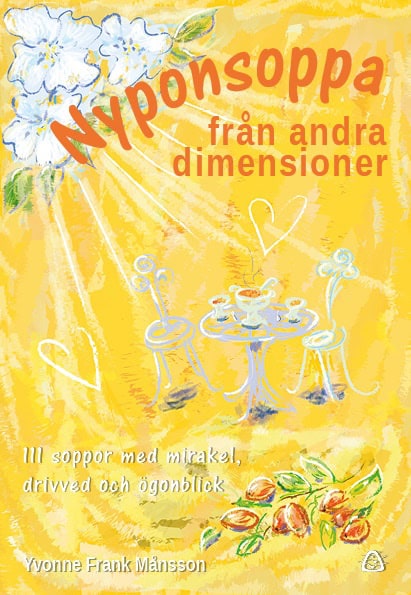 Yvonne Frank Månsson : Nyponsoppa från andra dimensioner : 11 soppor med mirakel, drivved och ögonblick