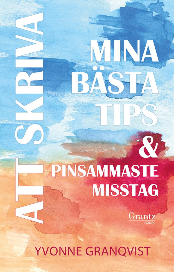 Yvonne Granqvist : Att skriva – Mina bästa tips & pinsammaste misstag