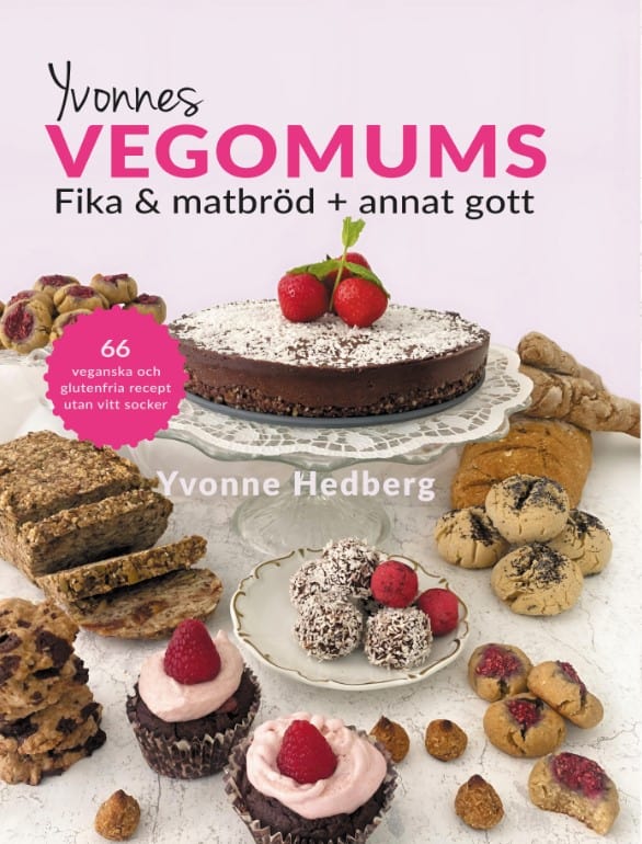 Yvonne Hedberg : Yvonnes Vegomums : fika & matbröd + annat gott 66 - lättlagade recept utan gluten, smör, mjölk ägg och vitt socker