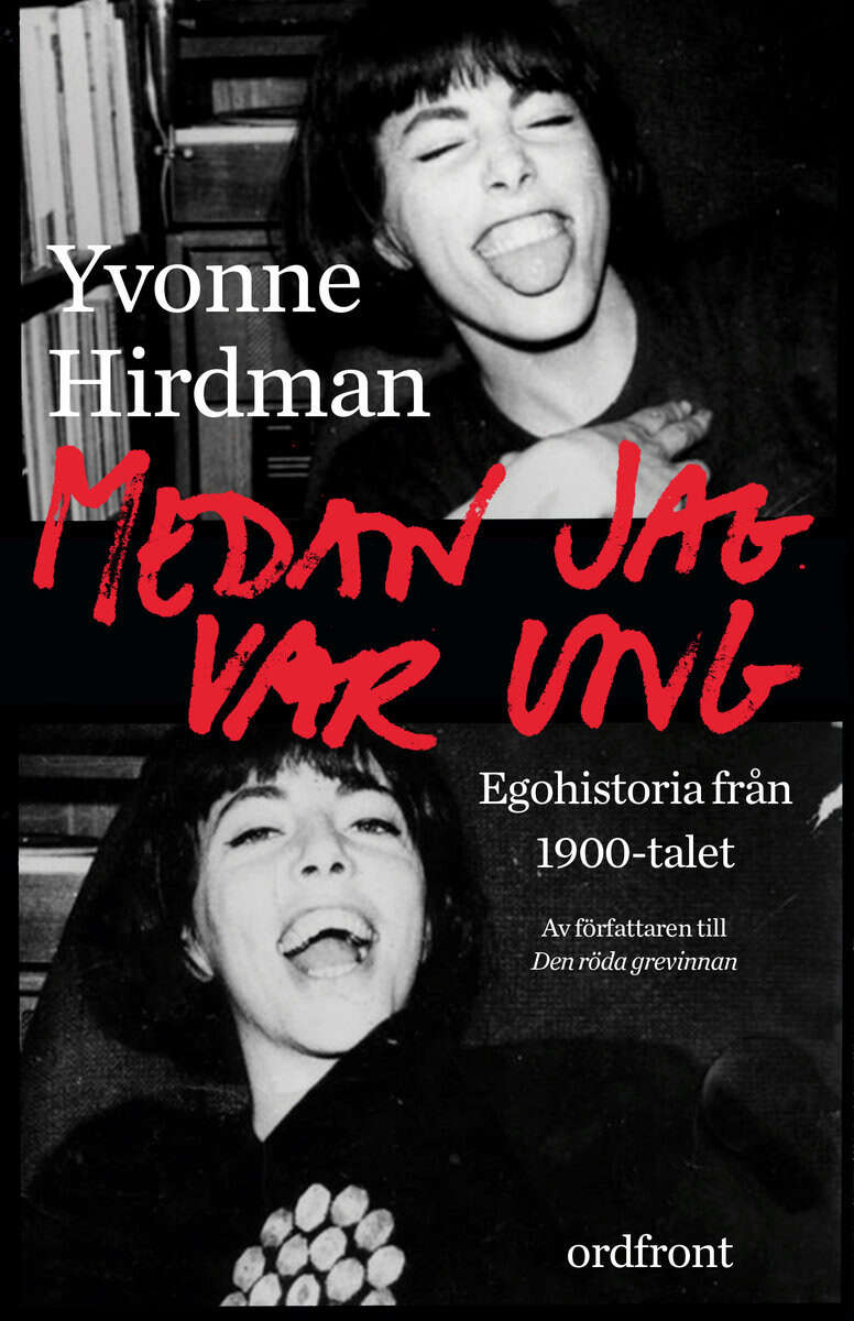 Yvonne Hirdman : Medan jag var ung : ego-historia från 1900-talet