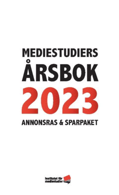 Zachrison, Olle ; Wallentin, Leonard ; Ots, Mart ; Thor, Madeleine ; Opitz, Caspar ; Olsson, Martin ; Lidbom, Olle ; Henckel, Per ; Eriksen, Thor Gjermund : Mediestudiers årsbok 2023 : annonsras och sparpaket