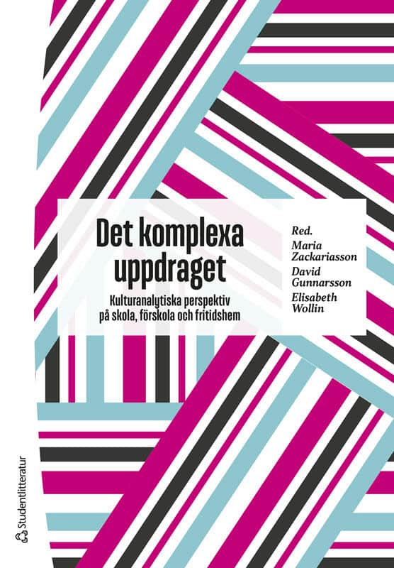 Zackariasson, Maria ; Gunnarsson, David ; Wollin, Elisabeth ; Bodén, Daniel ; Helmersson, Sara ; Högdin, Sara ; Lindqvist, Beatriz ; Runfors, Ann ; Vallström, Maria ; Wester, Julia : Det komplexa uppdraget