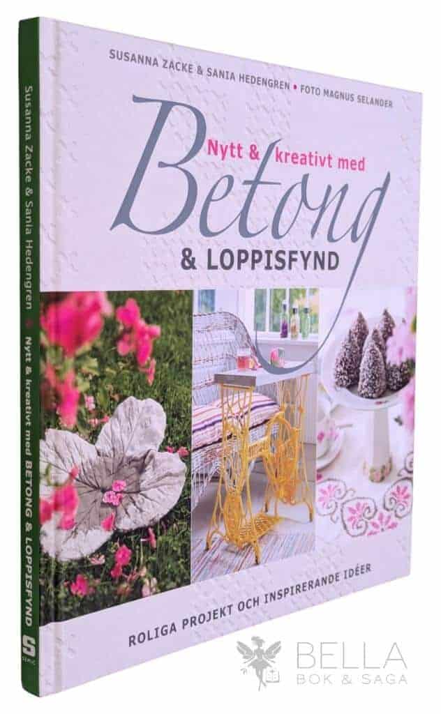 Zacke, Susanna ; Sania Hedengren ; Magnus Selander : Nytt & kreativt med betong & loppisfynd