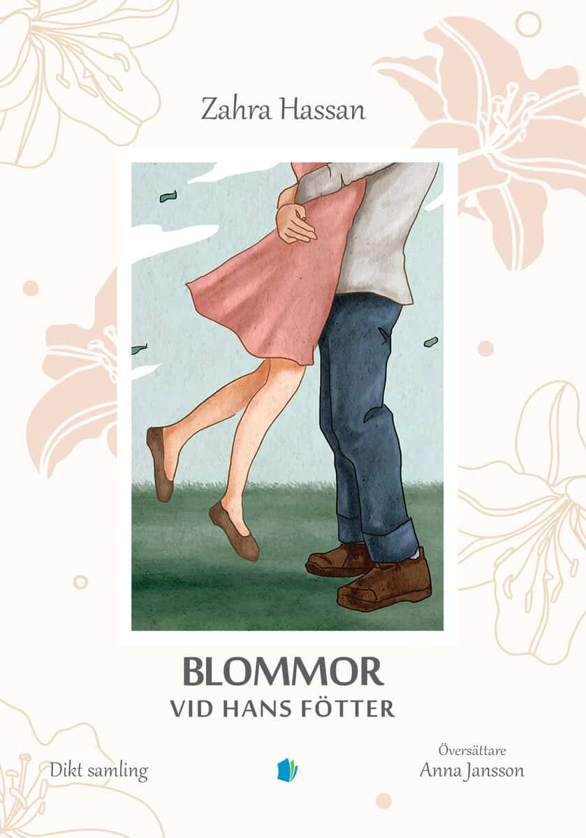 Zahra Hassan : Blommor vid hans fötter