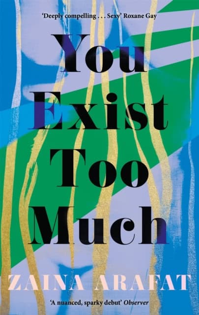 Zaina Arafat : You Exist Too Much