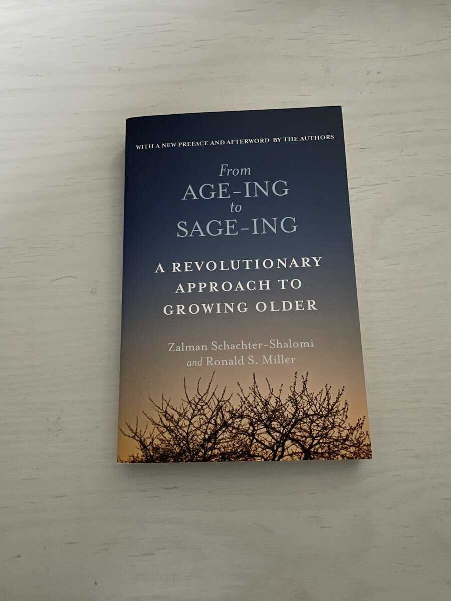 Zalman Schachter-Shalomi : From Age-ing to Sage-ing - A revolutionary Approach to Growing Older