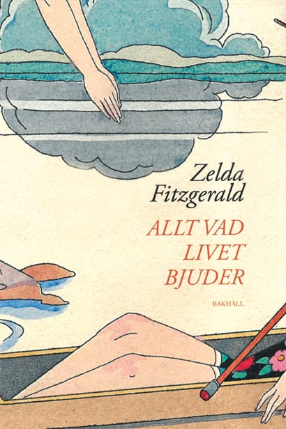 Zelda Fitzgerald : Allt vad livet bjuder