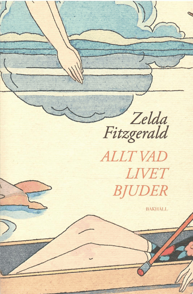 Zelda Fitzgerald : Allt vad livet bjuder