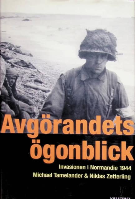 Zetterling Niklas Tamelander Michael : Avgörandets ögonblick., Invasionen av Normandie 1944