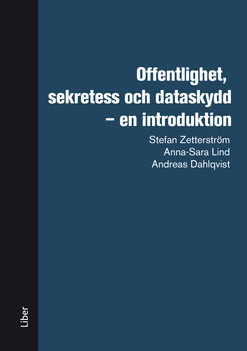 Zetterström, Stefan ; Lind, Anna-Sara ; Dahlqvist, Andreas : Offentlighet, sekretess och dataskydd