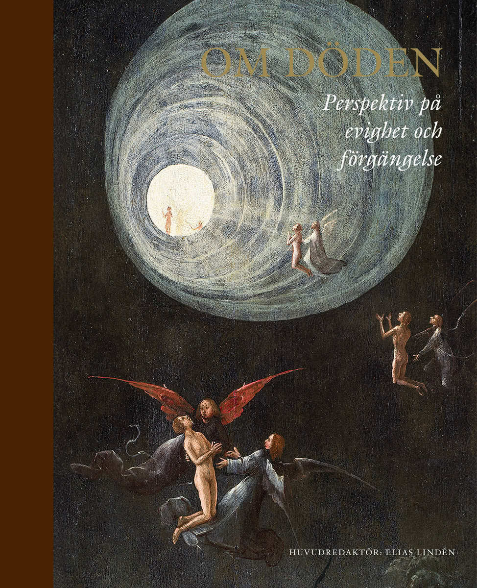 Znamenski, Andrei ; Worthington, Martin ; Sumegi, Angela ; Sorgenfrei, Simon ; Solomon, Sheldon ; Snaprud, Per ; Ruin, Hans ; O'Sullivan, Patrick ; Norelius, Per-Johan ; Nordlund, Anna ; Nordin, Svante ; Hviid Jacobsen, Michael ; Høystad, Ole Martin ; Halldorf, Joel ; Granström, Helena ; J. Forshaw, Peter ; Florin, Magnus ; Faxneld, Per ; Dunér, Ingrid ; Daouda, Marie ; Cave, Stephen ; Cassel, Pär ; Broo, Måns ; Billing, Nils ; Almond, Philip : Om döden : perspektiv på evighet och förgängelse