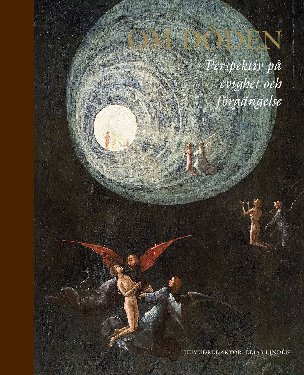 Znamenski, Andrei ; Worthington, Martin ; Sumegi, Angela ; Sorgenfrei, Simon ; Solomon, Sheldon ; Snaprud, Per ; Ruin, Hans ; O'Sullivan, Patrick ; Norelius, Per-Johan ; Nordlund, Anna ; Nordin, Svante ; Hviid Jacobsen, Michael ; Høystad, Ole Martin ; Halldorf, Joel ; Granström, Helena ; J. Forshaw, Peter ; Florin, Magnus ; Faxneld, Per ; Dunér, Ingrid ; Daouda, Marie ; Cave, Stephen ; Cassel, Pär ; Broo, Måns ; Billing, Nils ; Almond, Philip : Om döden : perspektiv på evighet och förgängelse